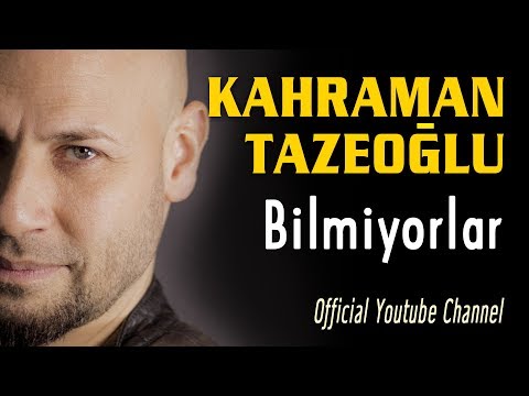 Kahraman Tazeoğlu -  Bilmiyorlar  (Official Video)