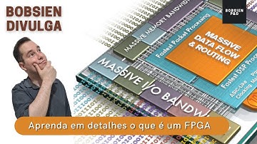 Bobsien Divulga 23 - Entenda o que é e como funciona um FPGA (em detalhes)