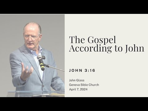 The Gospel According to John - John 3:16 | John Glass April 7, 2024