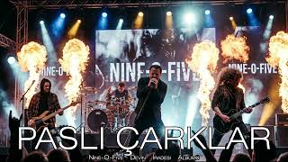 Paslı Çarklar / Devin İradesi Nine - O - Five Epic Turkish Rock Anthem