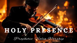 HOLY PRESENCE/PROPHETIC WARFARE VIOLIN WORSHIP INSTRUMENTAL/BACKGROUND PRAYER MUSIC