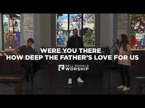 Were You There - How Deep The Father's Love For Us Medley | Music Video | Bell Shoals Worship