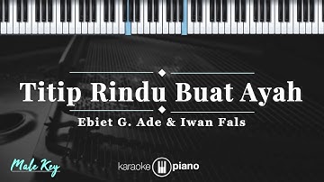 Titip Rindu Buat Ayah - Ebiet G. Ade & Iwan Fals | KARAOKE PIANO - MALE KEY