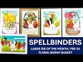 Spellbinders large die of the month  doml feb 24  floral bunny basket  easter cards