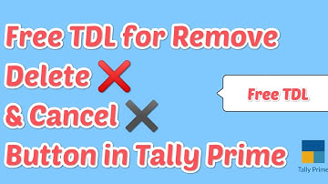Free TDL for Remove Delete Button and Cancel Button for User, New Tally Prime