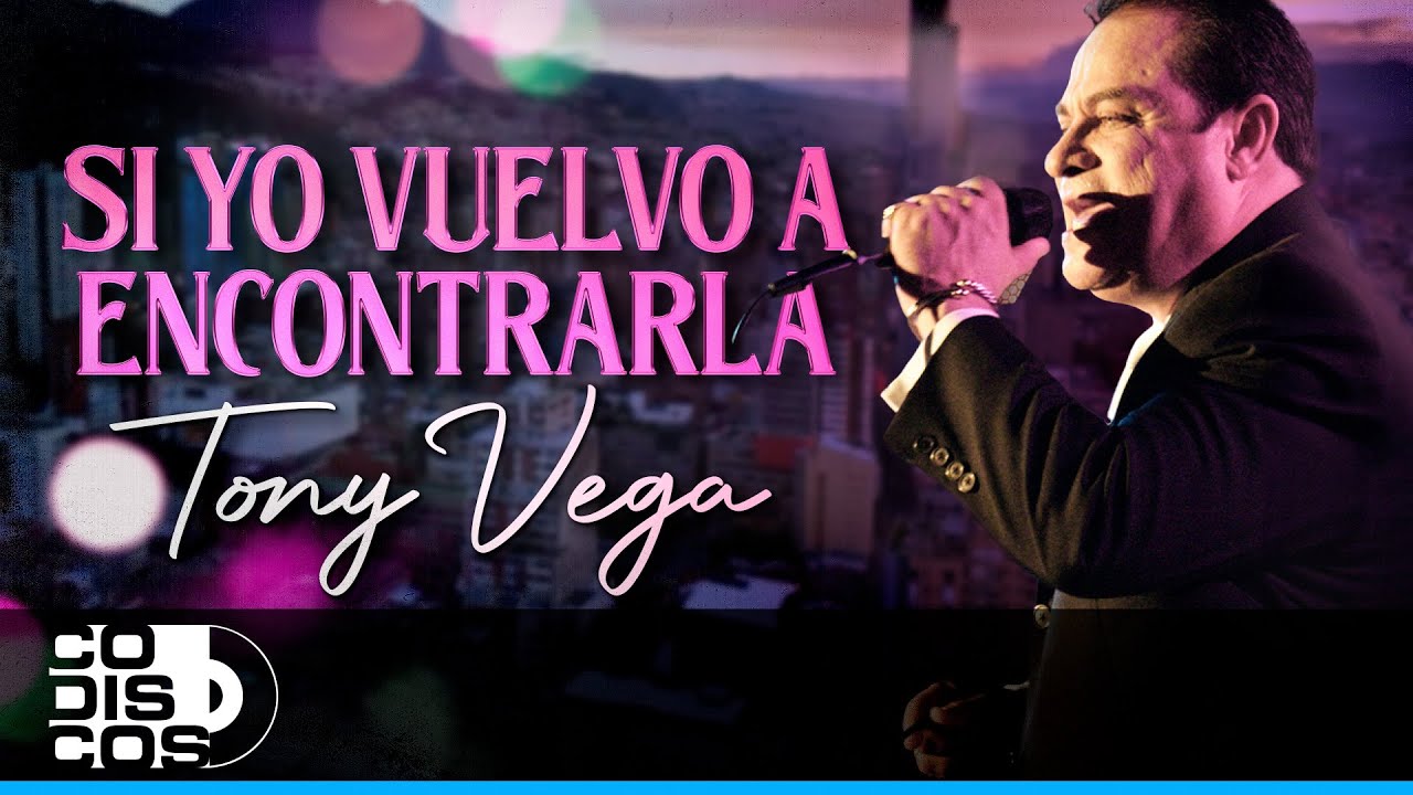 Si Yo Vuelvo A Encontrarla, Tony Vega