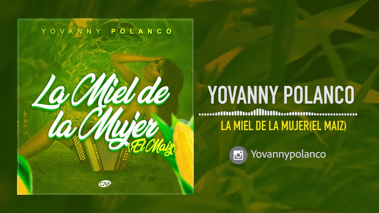 Yovanny Polanco La Miel De La Mujer El Maiz 2019 Youtube yovanny polanco la miel de la mujer el maiz 2019
