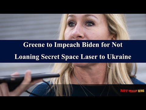 Rep Greene Threatens to Impeach Biden for Not Loaning Secret Space Laser to Ukraine