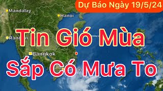 Dự báo Thời tiết ngày 19 tháng 5 năm 2024 | Sắp có mưa to | Mùa mưa 2024