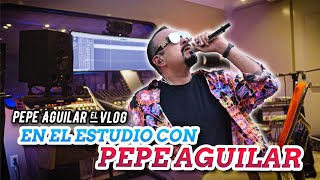 Pepe Aguilar - El Vlog 391 - En El Estudio con Pepe Aguilar
