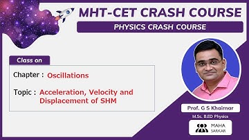 Acceleration, Velocity and Displacement of SHM | MHTCET Physics | Class 12 | Oscillations