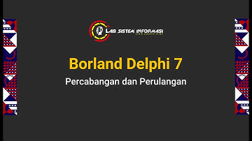 BORLAND DELPHI 7 | PERCABANGAN DAN PERULANGAN
