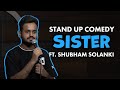 Sister  stand up comedy by shubham solanki