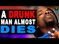 Drunk Man Almost Dies, End Will Shock You.