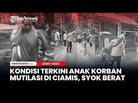 Kondisi Terkini Anak Korban Mutilasi di Ciamis, Syok Berat