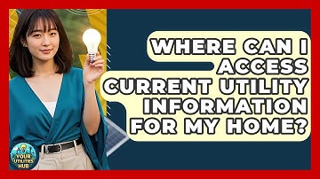 Where Can I Access Current Utility Information for My Home? | Your Utilities Hub