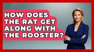 How Does The Rat Get Along With The Rooster? - China Cultural Expedition Wealth