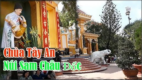 Viếng Chùa Tây An ( chùa Ông ) Núi Sam Châu Đốc 2021 ra sao | Sông Nước Miền Tây