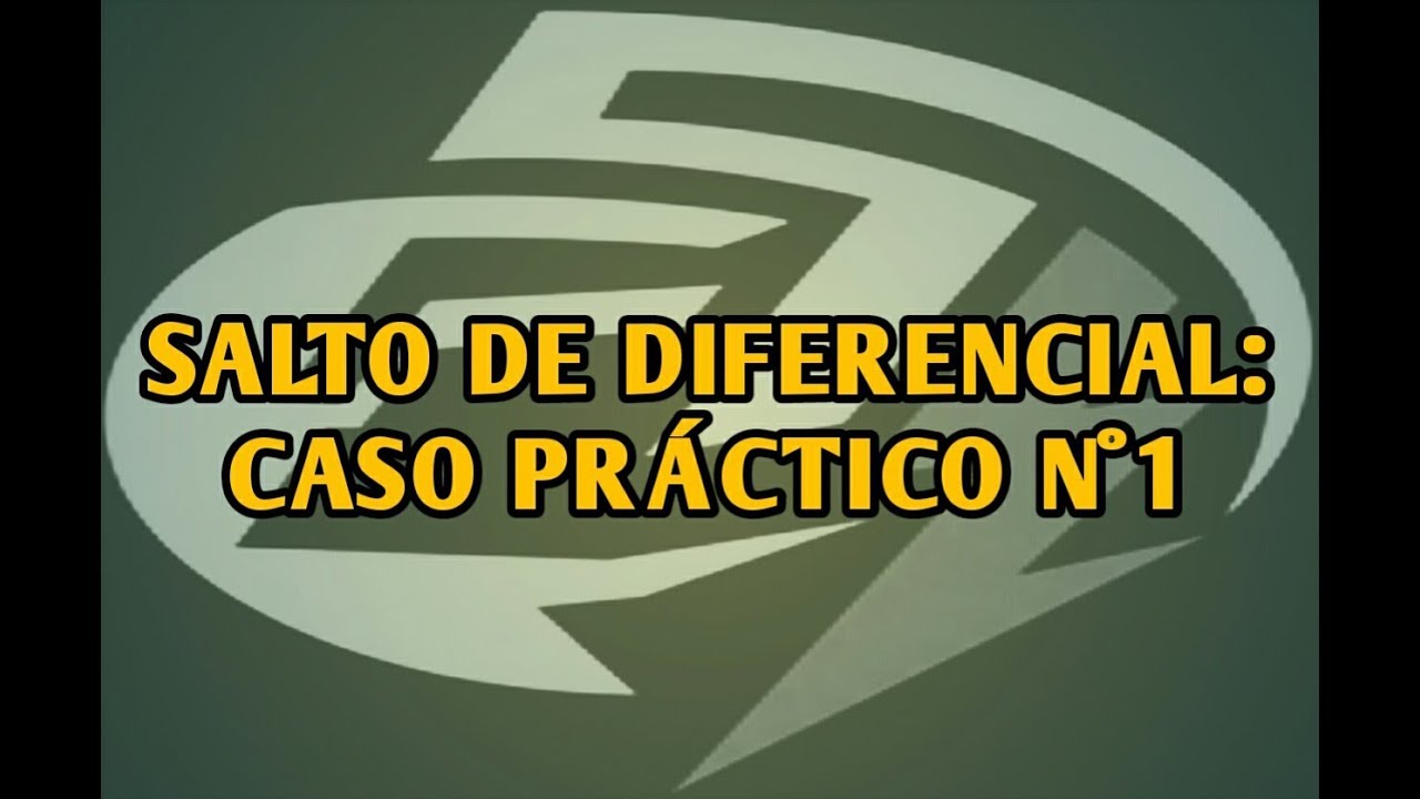 SALTO DE DIFERENCIAL: CASO PRÁCTICO Nº1