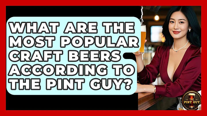 What Are the Most Popular Craft Beers According to The Pint Guy? - The Pint Guy