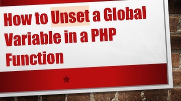 How to Unset a Global Variable in a PHP Function