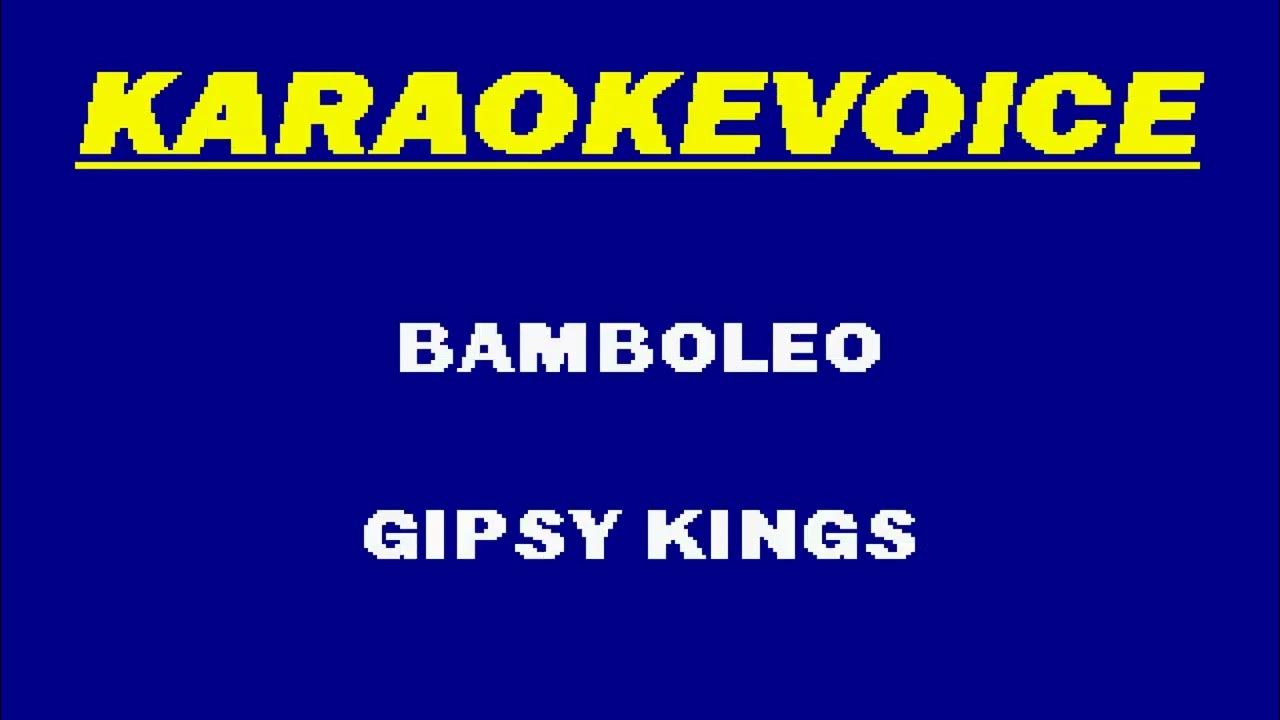 BAMBOLEO Gipsy Kings Karaoke BAMBOLEO Gipsy Kings Karaoke