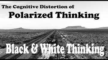 The Cognitive Distortion of POLARIZED THINKING