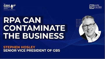 RPA Can Damage Your GBS Processes | SVP, GBS at The Estée Lauder Company - Stephen Hosley