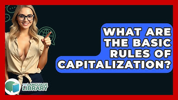What Are The Basic Rules Of Capitalization? - The Language Library