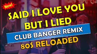 CLUB BANGER REMIX 2025 - [ SAID I LOVE YOU BUT I LIED ] - (DJ MICHAEL JOHN FT. MICHAEL BOLTON) 80S