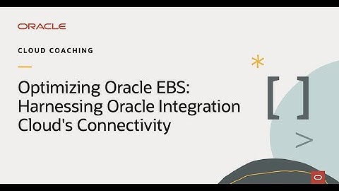 Optimizing Oracle EBS: Harnessing Oracle Integration Cloud