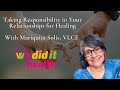 Taking responsibility in your relationships for healing with mariquita solis