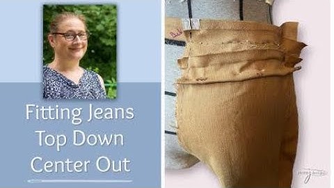 Fitting Jeans using The Top Down Center Out Pants Fitting Method