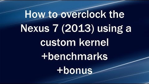 Nexus 7 (2013) overclocked/benchmarks/bonus