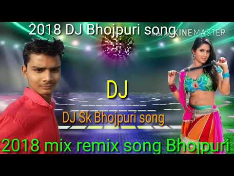 DJ 2018 Bhojpuri Mix Remix Mixing Super Hit Gana 2018 Ka Like Comment Share Please My Channel