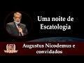 Uma Noite de Escatologia-1/3-Augustus Nicodemus e Convidados.