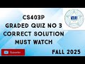 CS403P Graded Quiz No 3 Solution Fall 2025|cs403p Graded quiz 3 solution fall 2025|cs403p quiz 3