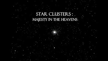 Star Clusters: Majesty In The Heavens