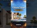 🏦💼 Eltiera Views: Payment plan 📈 #shorts #dubai #realestate