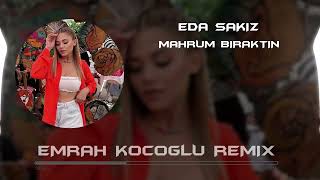 Eda Sakız - Mahrum Bıraktın  ( Emrah Koçoğlu  Remix )  |  Sevmedin Diye Mi Çekip Gittin Resimi