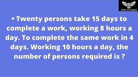 Twenty persons take 15 days to complete a work, working 8 hours a day. To complete the same work....