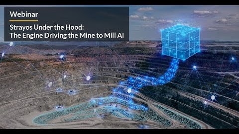Under the Hood: The Engine Driving the Mine to Mill AI- Strayos Webinar
