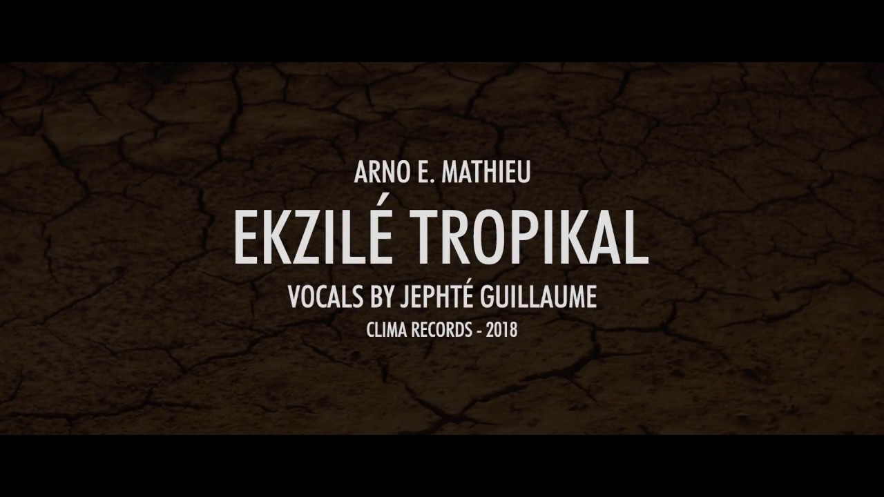 ARNO E MATHIEU   EKZILE TROPIKAL   VOCALS BY JEPHTE GUILLAUME