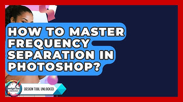 How To Master Frequency Separation In Photoshop? - Design Tool Unlocked