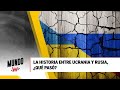 La historia entre Rusia y Ucrania, ¿qué pasó? Se lo contamos en #MundoW
