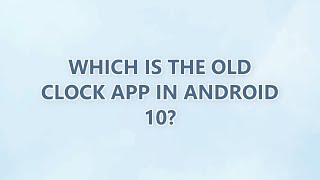Which is the old clock app in Android 10? screenshot 2