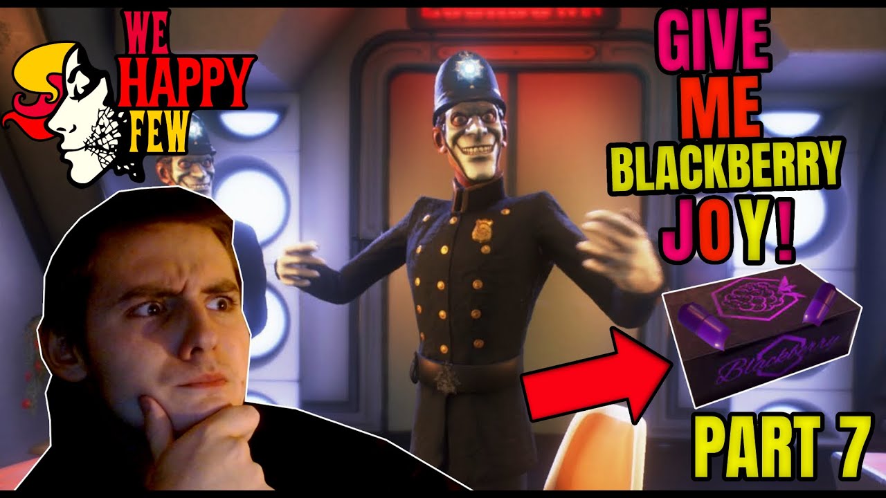 GIVE ME BLACKBERRY JOY! | We Happy Few - Part 7