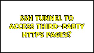 SSH tunnel to access third-party HTTPS pages