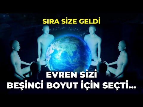 EVRENİN SİZİ BEŞİNCİ BOYUT İÇİN SEÇTİĞİNİN KANITLARI