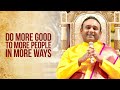 Do more good to more people in more ways  sri madhusudan sai  smsghm